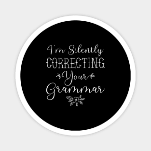 I'm Silently Correcting Your Grammar, Sarcastic Gift, Funny English Teacher Quote. Magnet